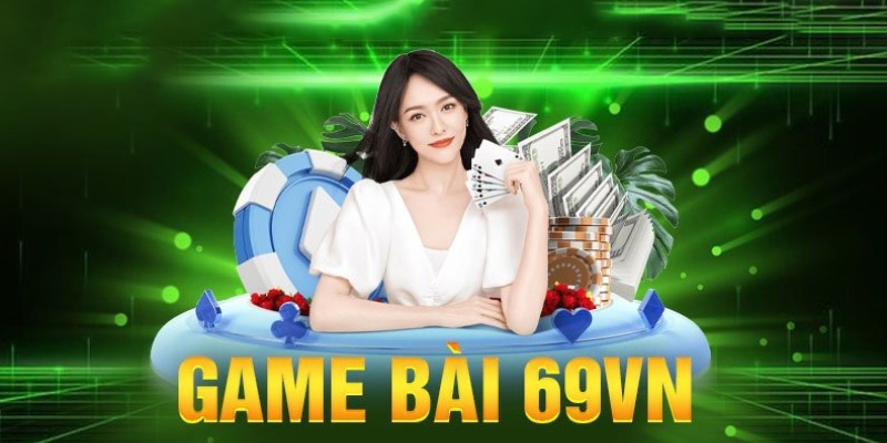 Trang game bài 69VN cam kết hoạt động hoàn toàn uy tín 