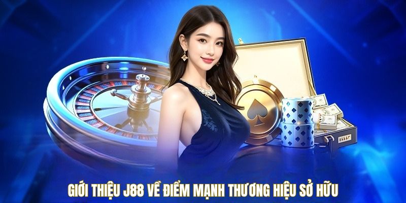 Giới thiệu J88 về điểm mạnh thương hiệu sở hữu