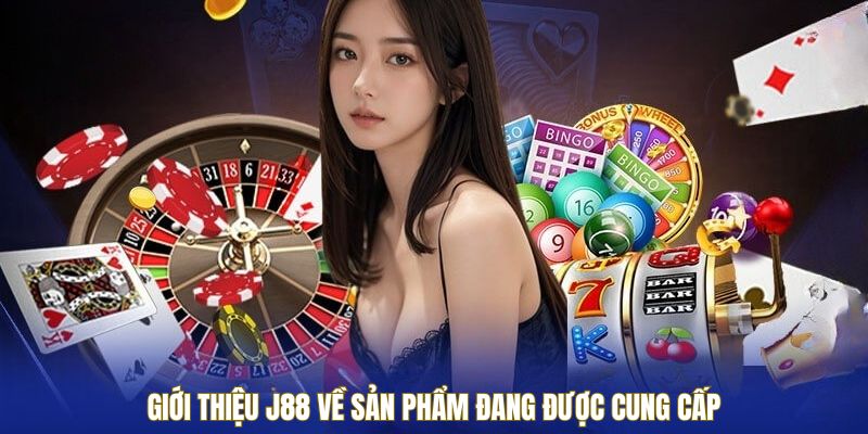 Giới thiệu J88 về sản phẩm đang được cung cấp